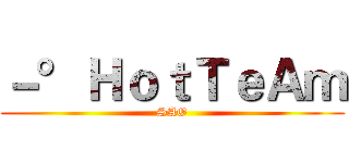 －°ＨｏｔＴｅＡｍ (SAO)