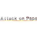 Ａｔｔａｃｋ ｏｎ Ｐａｐｅｒ ()
