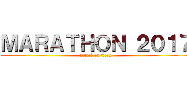 ＭＡＲＡＴＨＯＮ ２０１７ (attack on titan)
