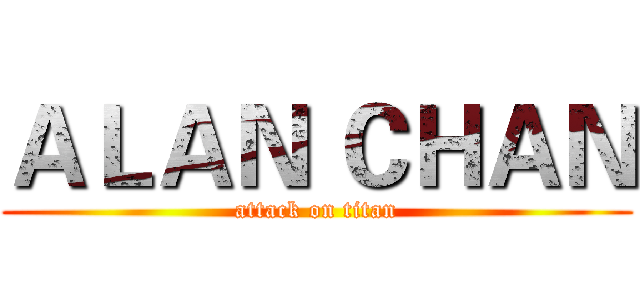 ＡＬＡＮ ＣＨＡＮ (attack on titan)
