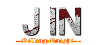 ＪＩＮ (Killing Knight)