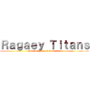 Ｒａｇａｅｙ Ｔｉｔａｎｓ (Towards Peace of Mind 2021)