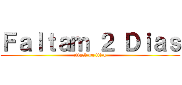 Ｆａｌｔａｍ ２ Ｄｉａｓ (attack on titan)