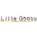 Ｌｉｔｔｅ Ｇｏｏｓｅ (あきらめたらそこで試合終了ですよ....?)