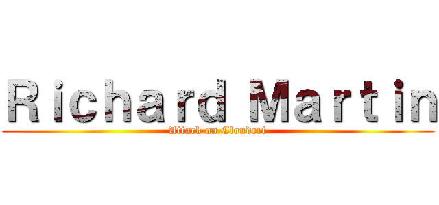 Ｒｉｃｈａｒｄ Ｍａｒｔｉｎ (Attack on Cloudert)