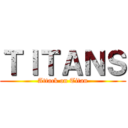 ＴＩＴＡＮＳ (Attack on Titan)