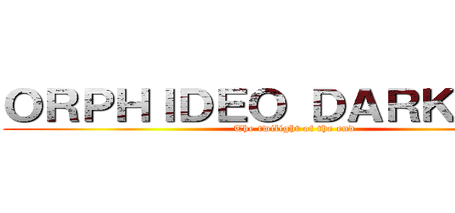 ＯＲＰＨＩＤＥＯ ＤＡＲＫＳＩＤＥ (The twilight of the end)