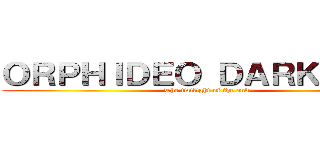 ＯＲＰＨＩＤＥＯ ＤＡＲＫＳＩＤＥ (The twilight of the end)