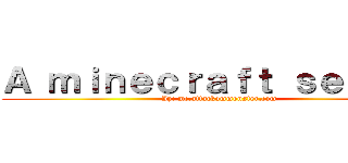 Ａ ｍｉｎｅｃｒａｆｔ ｓｅｒｖｅｒ (Ip: mc.attackommonster.com)