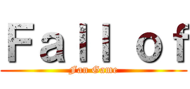 Ｆａｌｌ ｏｆ (Fan Game)