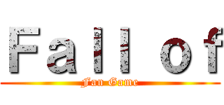 Ｆａｌｌ ｏｆ (Fan Game)