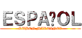 ＥＳＰＡÑＯＬ (RUBEN MARTINEZ)