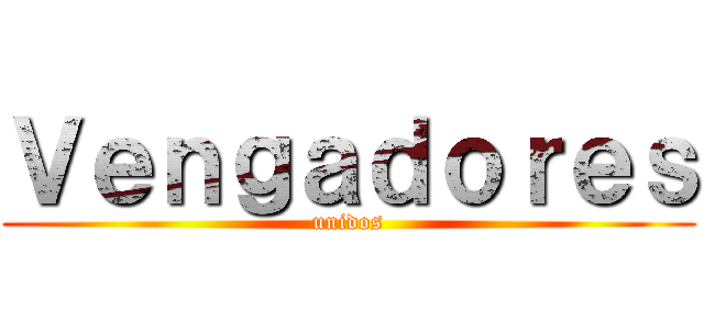 Ｖｅｎｇａｄｏｒｅｓ (unidos)