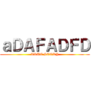 ａＤＡＦＡＤＦＤ (TRUE STORY)