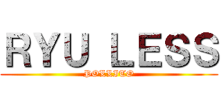 ＲＹＵ ＬＥＳＳ (POLLITO)