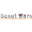 Ｓｃｏｕｔ Ｗａｒｓ (a Long time ago,in a wall far far away...)