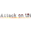 Ａｔｔａｃｋ ｏｎ ＵＮ (進撃のUN)