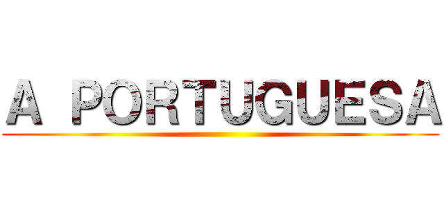 Ａ ＰＯＲＴＵＧＵＥＳＡ ()