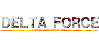 ＤＥＬＴＡ ＦＯＲＣＥ (FUCKING BITCHES)
