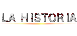 ＬＡ ＨＩＳＴＯＲＩＡ ()