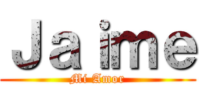 Ｊａｉｍｅ (Mi Amor)