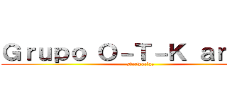 Ｇｒｕｐｏ Ｏ－Ｔ－Ｋ ａｎｉｍｅ (sterwoclaz)
