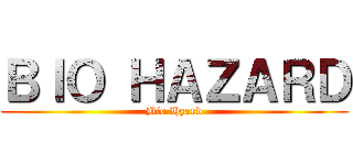 ＢＩＯ ＨＡＺＡＲＤ (Bio Hzard)