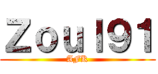 Ｚｏｕｌ９１ (AFK)