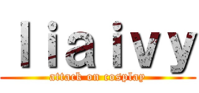 ｌｉａｉｖｙ (attack on cosplay)