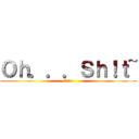 Ｏｈ．．．Ｓｈ！ｔ~ (噢の洩~)