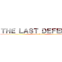 ＴＨＥ ＬＡＳＴ ＤＥＦＥＮＳＥ (A Grande Guerra)