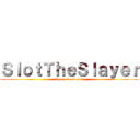 ＳｌｏｔＴｈｅＳｌａｙｅｒ (Eyes of madness)