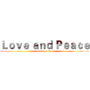 Ｌｏｖｅ ａｎｄ Ｐｅａｃｅ (attack on titan)