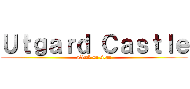 Ｕｔｇａｒｄ Ｃａｓｔｌｅ (attack on titan)