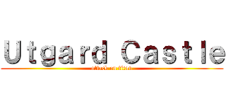 Ｕｔｇａｒｄ Ｃａｓｔｌｅ (attack on titan)