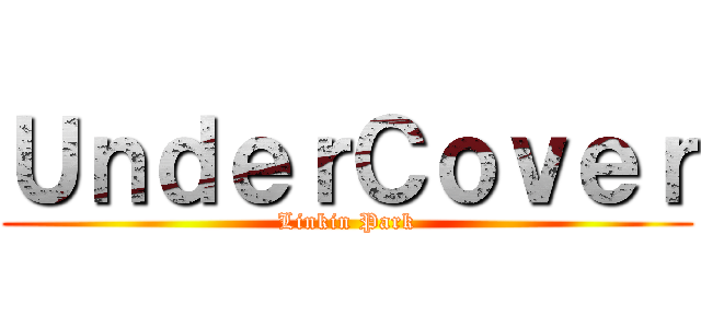 ＵｎｄｅｒＣｏｖｅｒ (Linkin Park)