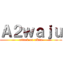 Ａ２ｗａｊｕ (attack on nKin)