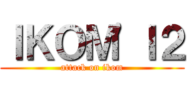ＩＫＯＭ'Ｉ２ (attack on ikom)