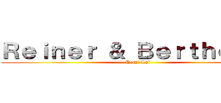 Ｒｅｉｎｅｒ ＆ Ｂｅｒｔｈｏｌｄｔ (Demi Lai)