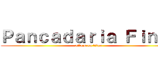 Ｐａｎｃａｄａｒｉａ Ｆｉｎａｌ (attack on titan)