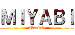 ＭＩＹＡＢＩ (Absolute)