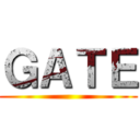 ＧＡＴＥ ()