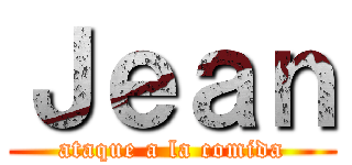 Ｊｅａｎ (ataque a la comida)