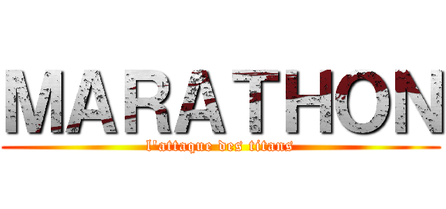 ＭＡＲＡＴＨＯＮ (l'attaque des titans)