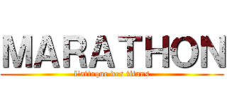 ＭＡＲＡＴＨＯＮ (l'attaque des titans)