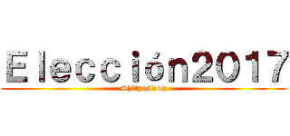 Ｅｌｅｃｃｉóｎ２０１７ (Shitposting)
