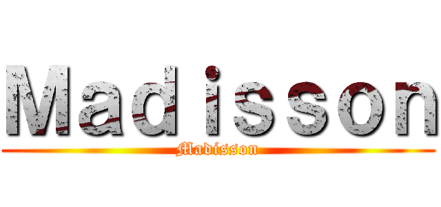 Ｍａｄｉｓｓｏｎ (Madisson)
