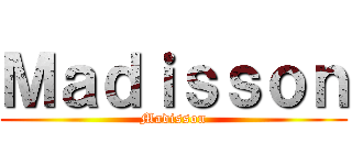 Ｍａｄｉｓｓｏｎ (Madisson)