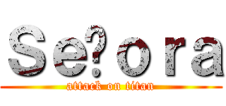 Ｓｅñｏｒａ (attack on titan)