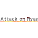 Ａｔｔａｃｋ ｏｎ Ｒｙａｎ (The Annoying Brother)